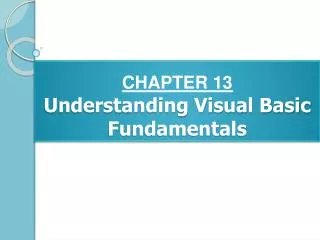 CHAPTER 13 Understanding Visual Basic Fundamentals