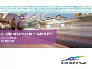 Quality of Service in a GSM-R PPP Jean CELLMER UIC ERTMS 2014