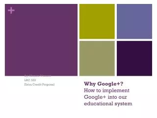 Why Google+? How to implement Google+ into our educational system