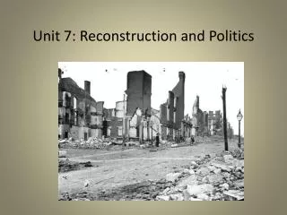 Unit 7: Reconstruction and Politics
