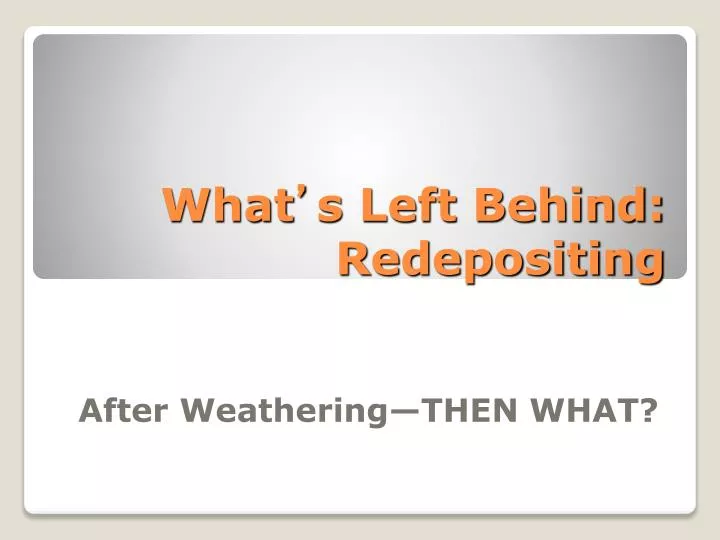what s left behind redepositing