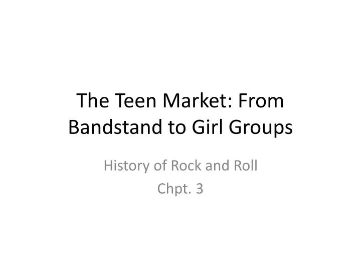 the teen market from bandstand to girl groups