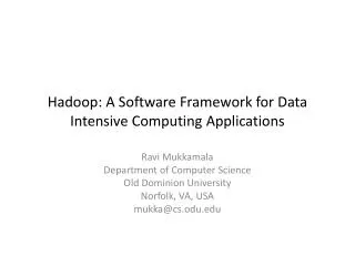 Hadoop : A Software Framework for Data Intensive Computing Applications
