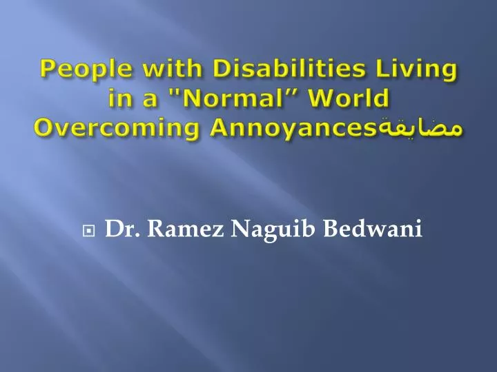 people with disabilities living in a normal world overcoming annoyances
