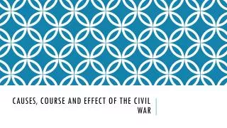 Causes, Course and Effect of the Civil War