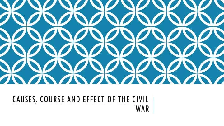 causes course and effect of the civil war