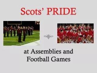Scots’ PRIDE at Assemblies and Football Games