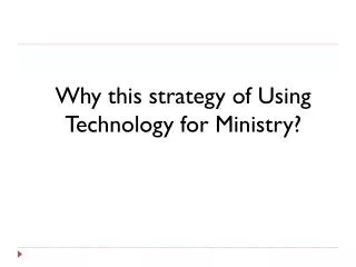 Why this strategy of Using Technology for Ministry?