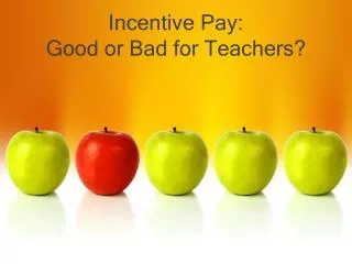 Incentive Pay: Good or Bad for Teachers?