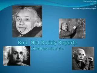 Bud, Not Buddy Report! On Albert Einstein