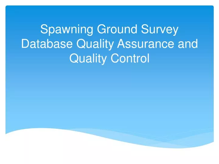 spawning ground survey database quality assurance and quality control
