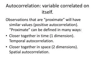 Autocorrelation: variable correlated on itself.