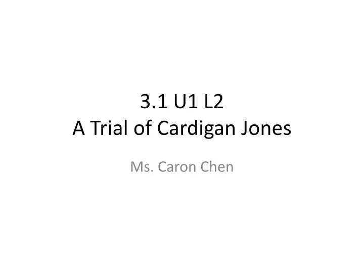 3 1 u1 l2 a trial of cardigan jones