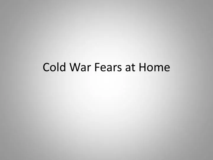cold war fears at home
