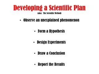 Developing a Scientific P lan (aka: The Scientific Method)