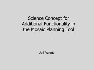 Science Concept for Additional Functionality in the Mosaic Planning Tool