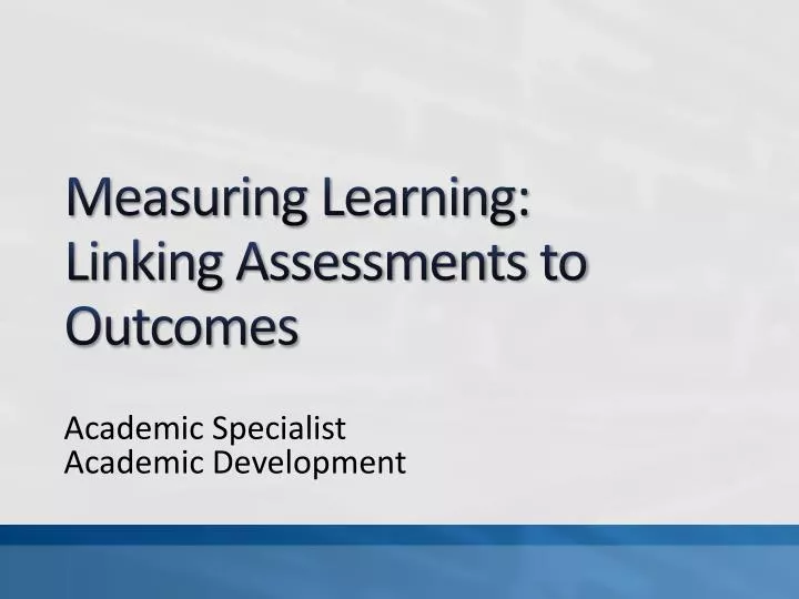 measuring learning linking assessments to outcomes