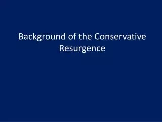 Background of the Conservative Resurgence