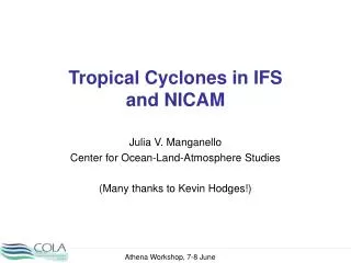 Tropical Cyclones in IFS and NICAM Julia V. Manganello Center for Ocean-Land-Atmosphere Studies