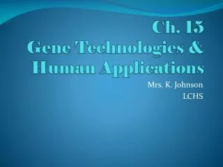 Ch. 15 Gene Technologies &amp; Human Applications