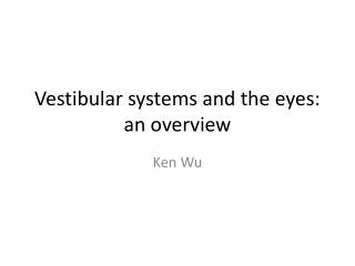 Vestibular systems and the eyes: a n overview