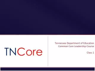 Tennessee Department of Education Common Core Leadership Course Class 1