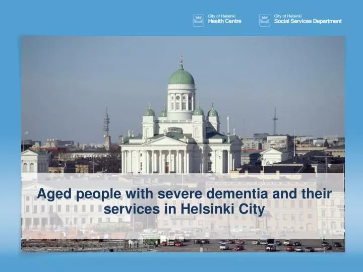aged people with severe dementia and their services in helsinki city
