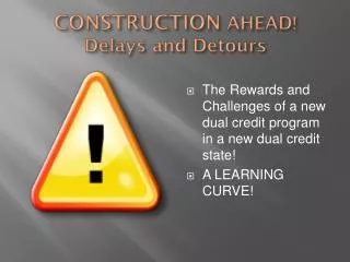 CONSTRUCTION AHEAD! Delays and Detours