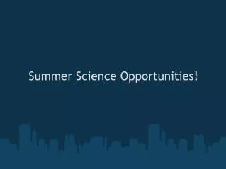 Summer Science Opportunities!