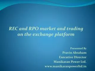REC and RPO market and trading on the exchange platform Presented By Pravin Abraham