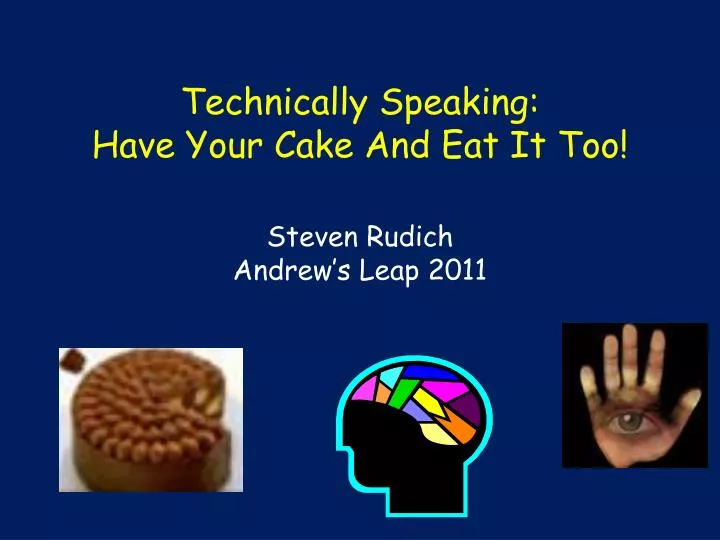 technically speaking have your cake and eat it too