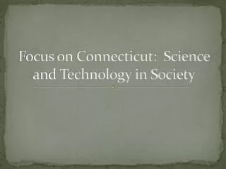 Focus on Connecticut: Science and Technology in Society