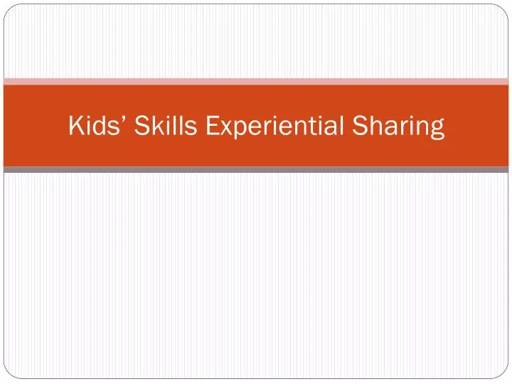 kids skills experiential sharing