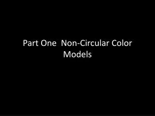 Part One Non-Circular Color Models
