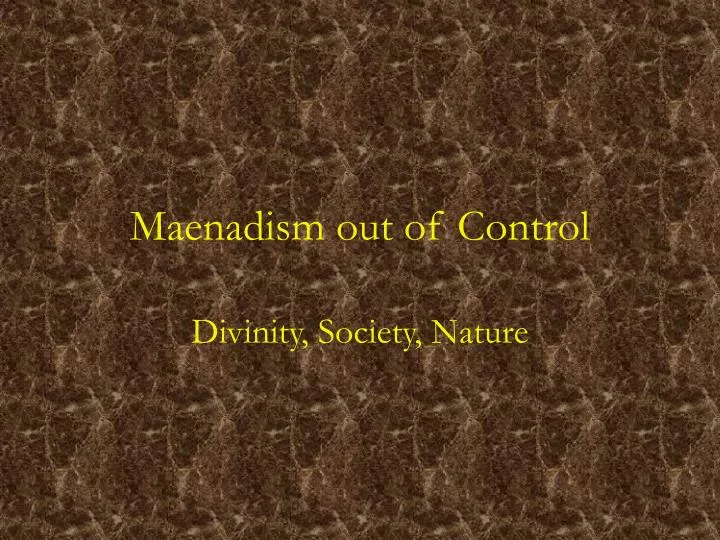 maenadism out of control