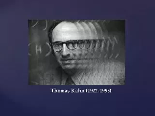Thomas Kuhn (1922-1996)