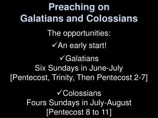 Preaching on Galatians and Colossians The opportunities: An early start! Galatians