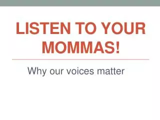 Listen to your Mommas!