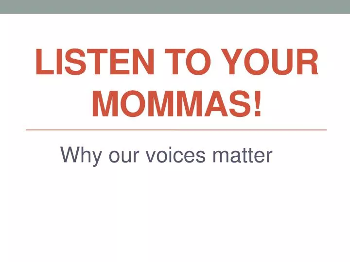 listen to your mommas