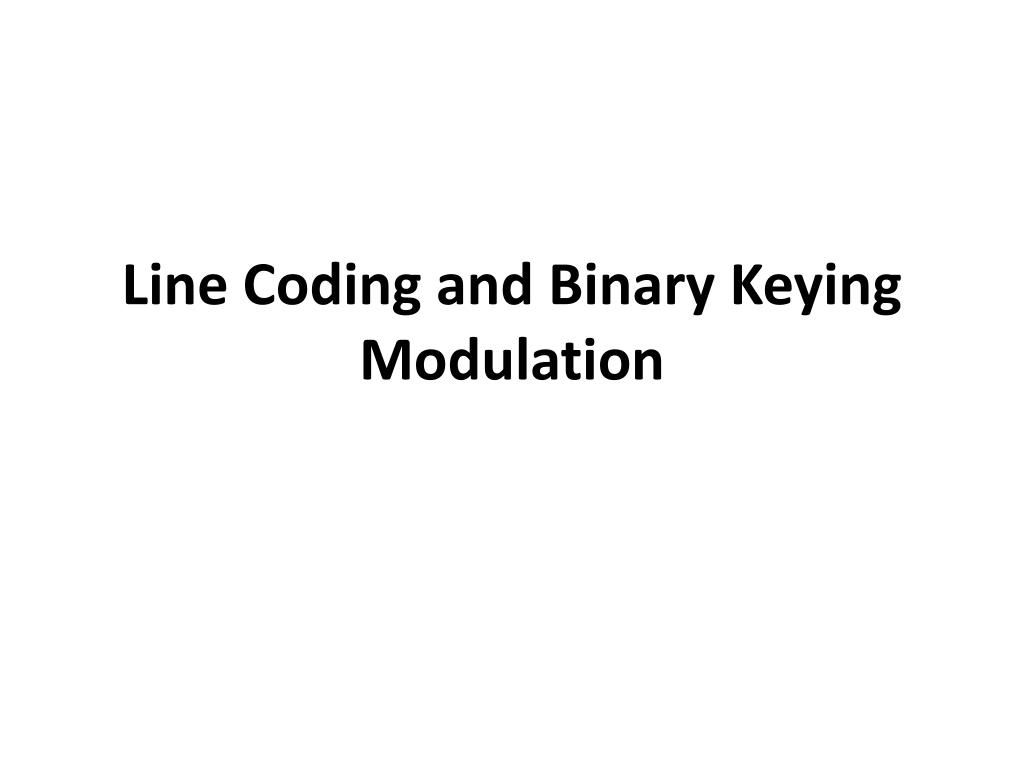 PPT - Line Coding and Binary Keying Modulation PowerPoint Presentation ...