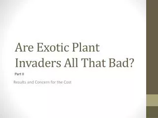 Are Exotic Plant Invaders All That Bad?