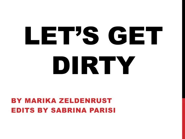 let s get dirty