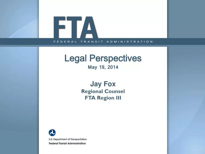 legal perspectives m ay 19 2014 jay fox regional counsel fta region iii