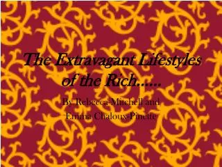 The Extravagant Lifestyles of the Rich……