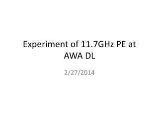 Experiment of 11.7GHz PE at AWA DL