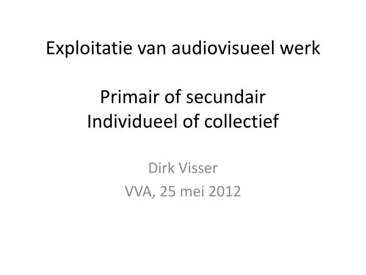 exploitatie van audiovisueel werk primair of secundair individueel of collectief