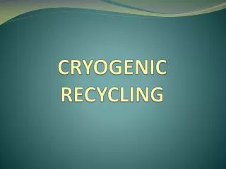CRYOGENIC RECYCLING