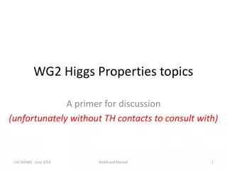 WG2 Higgs Properties topics