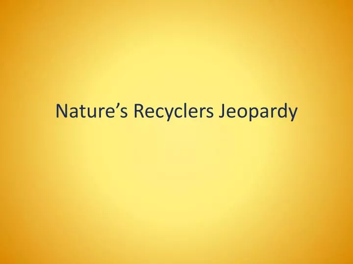 nature s recyclers jeopardy