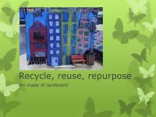 Recycle, reuse, repurpose